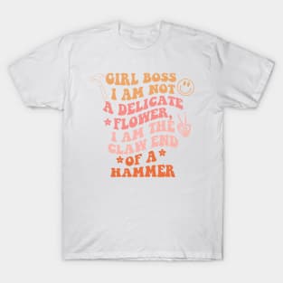 Girl Boss Patch I Am Not A Delicate Flower I Am The Claw End Of A Hammer T-Shirt